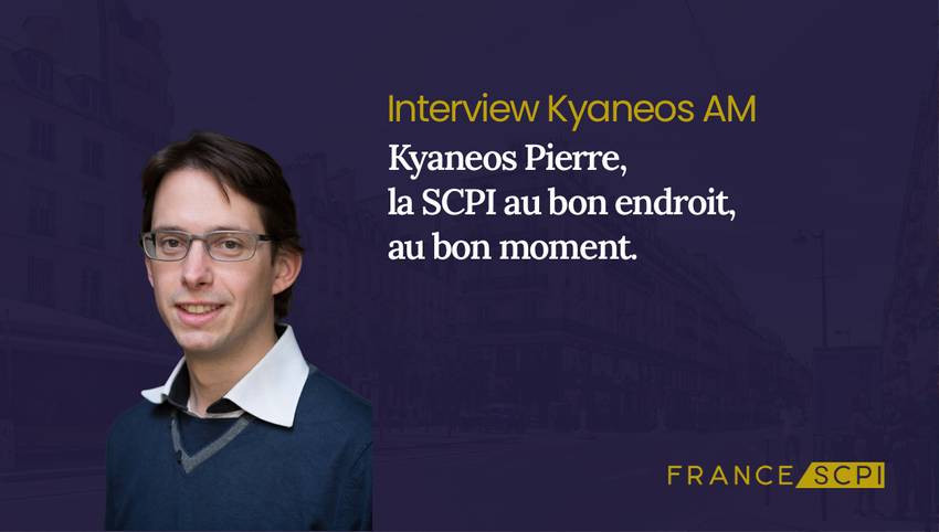La SCPI Kyaneos Pierre : Interview avec Jérémie Rouzaud, Président de Kyaneos AM
