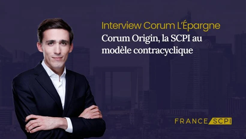 La SCPI Corum Origin : interview avec Baptiste Bruneau, Directeur Général chez Corum L'Epargne