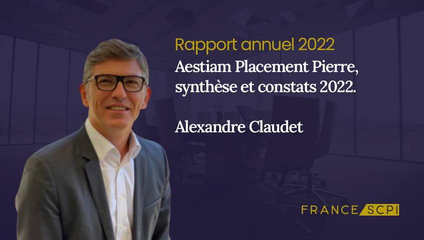 SCPI Aestiam Placement Pierre, synthèse de l'année 2022 par Alexandre Claudet Président d'Aestiam