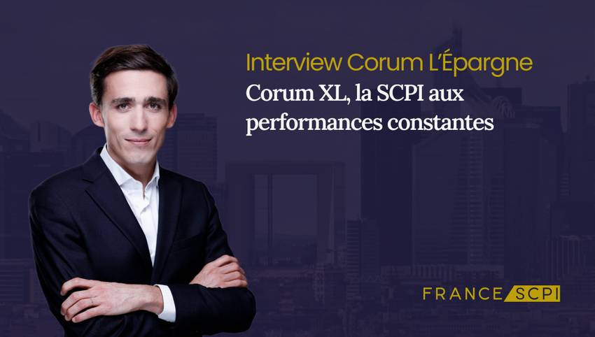 La SCPI Corum XL : interview avec Baptiste Bruneau, Directeur Général chez Corum L'Epargne