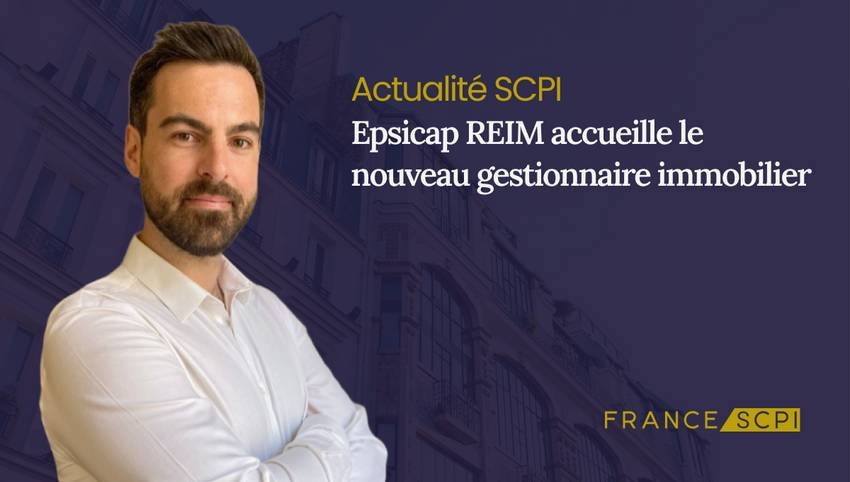 Epsicap REIM accueille le nouveau gestionnaire immobilier