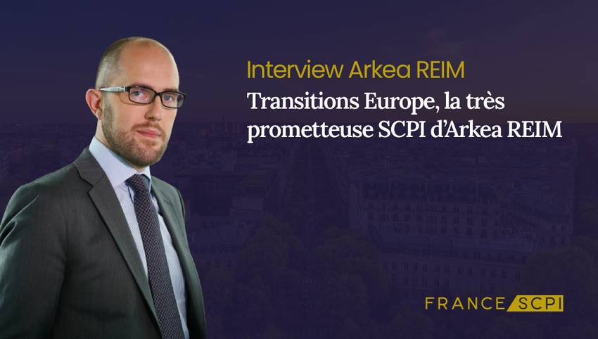 La SCPI Transitions Europe : interview avec Yann Videcoq, Directeur Général d'Arkea REIM