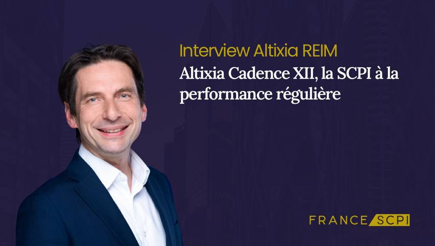 La SCPI Altixia Cadence XII : interview avec Luc Bricaud, Directeur de la Gestion des Fonds d’Altixia REIM