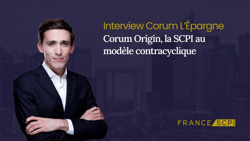 La SCPI Corum Origin : interview avec Baptiste Bruneau, Directeur Général chez Corum L'Epargne
