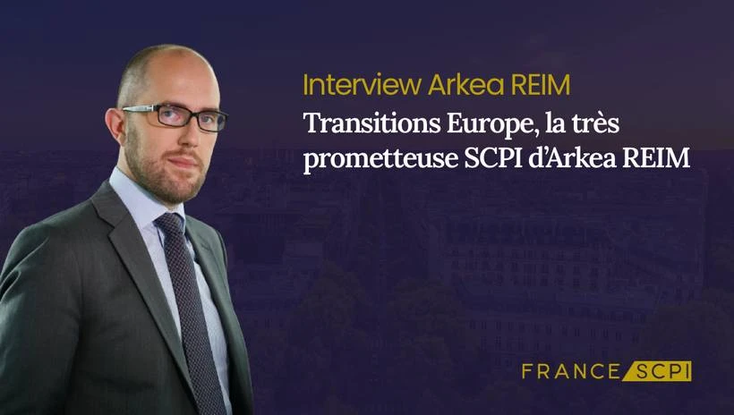 La SCPI Transitions Europe : interview avec Yann Videcoq, Directeur Général d'Arkea REIM