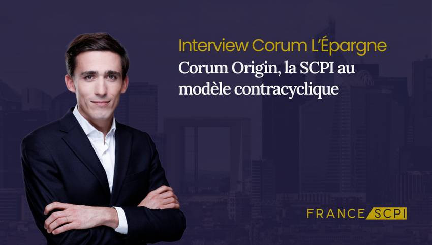 La SCPI Corum Origin : interview avec Baptiste Bruneau, Directeur Général chez Corum L'Epargne
