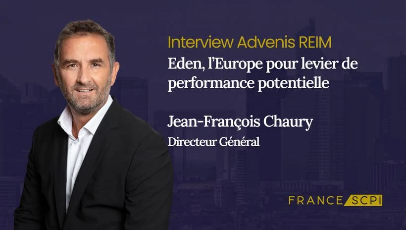 La SCPI Eden : entretien avec Jean-François Chaury, Directeur Général d’Advenis REIM