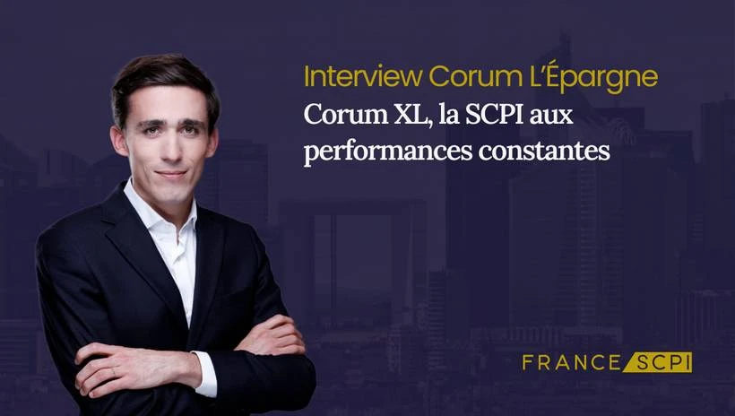 La SCPI Corum XL : interview avec Baptiste Bruneau, Directeur Général chez Corum L'Epargne