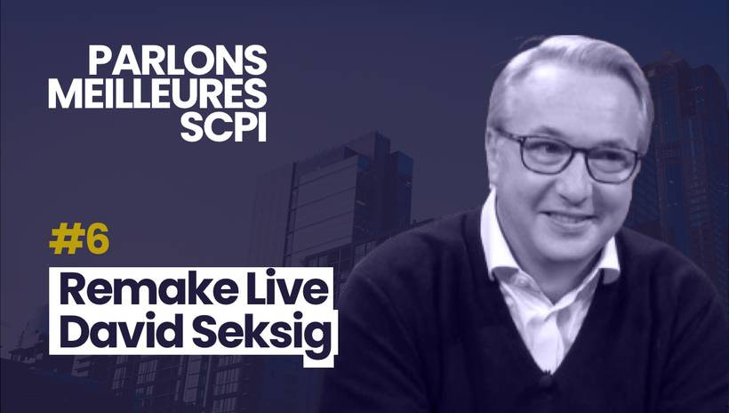 Parlons Meilleures SCPI avec David Seksig, pour la SCPI Remake Live