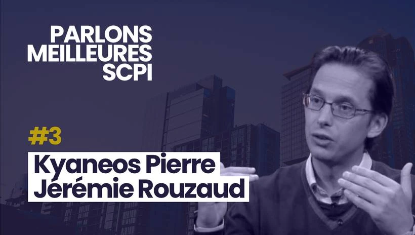 Parlons Meilleures SCPI avec Jérémie Rouzaud pour Kyaneos Pierre