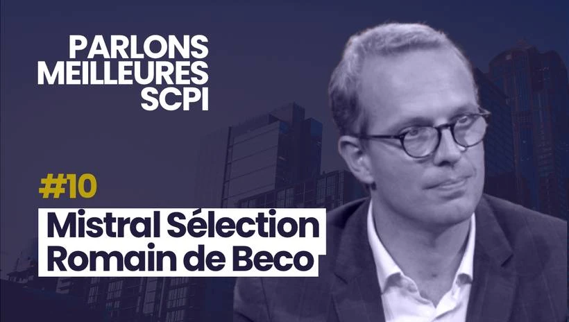 Parlons Meilleures SCPI avec Romain de Béco, pour la SCPI Mistral Sélection