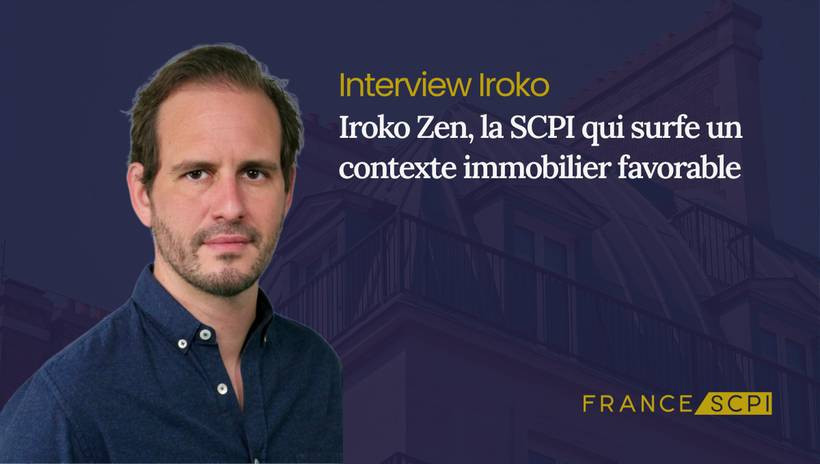 SCPI Iroko Zen : interview avec Pierre-Antoine Burgala, Directeur Général Adjoint d’Iroko