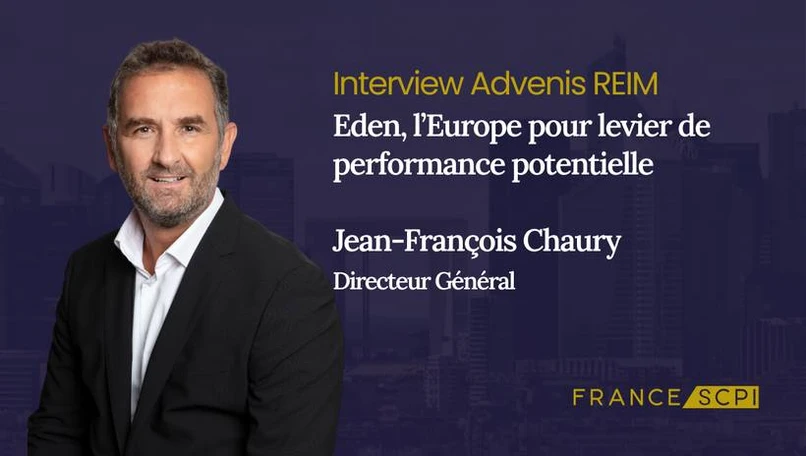 La SCPI Eden : entretien avec Jean-François Chaury, Directeur Général d’Advenis REIM