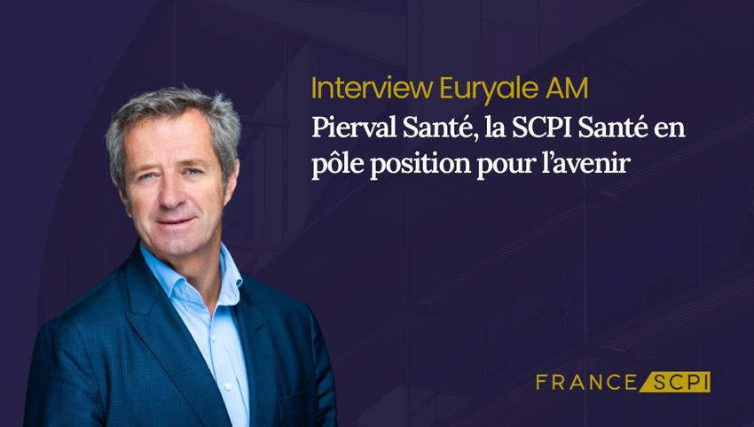 La SCPI Pierval Santé : interview de Thierry Scheur, Directeur Général Opérationnel d’Euryale AM