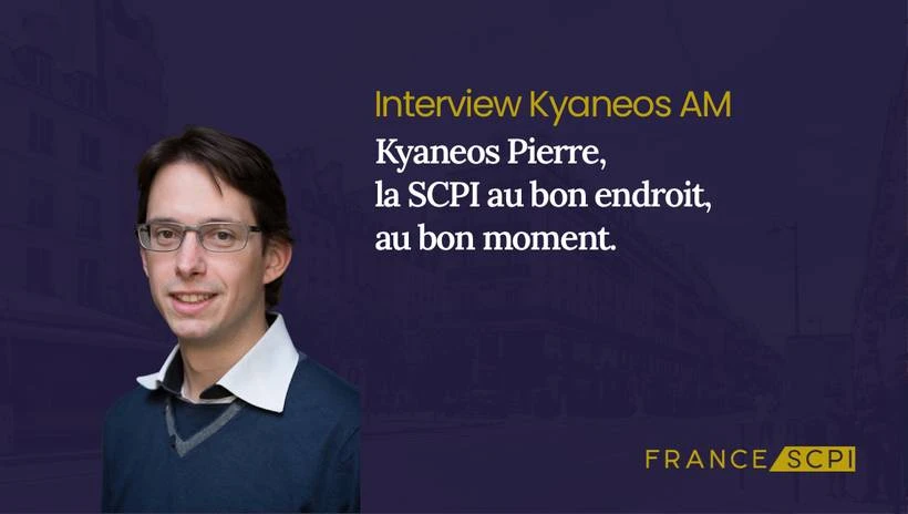 La SCPI Kyaneos Pierre : Interview avec Jérémie Rouzaud, Président de Kyaneos AM