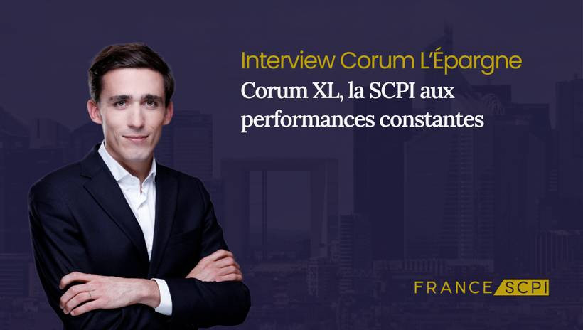 La SCPI Corum XL : interview avec Baptiste Bruneau, Directeur Général chez Corum L'Epargne