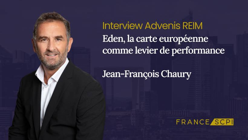 La SCPI Eden : entretien avec Jean-François Chaury, Directeur Général d’Advenis REIM