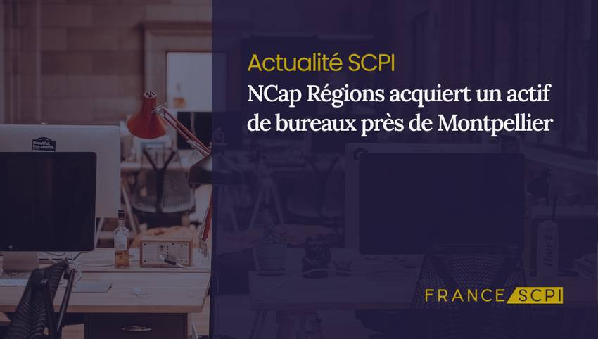 NCap Régions acquiert un actif de bureaux près de Montpellier