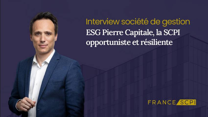La SCPI Pierre Capitale : Interview avec Julien Guillemet, Directeur Adjoint et Responsable des fonds Grand Public