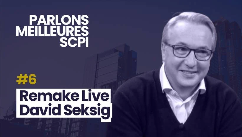Parlons Meilleures SCPI avec David Seksig, pour la SCPI Remake Live