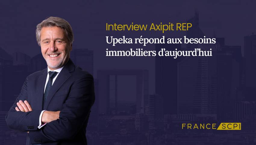 La SCPI Upeka : interview de Jean-François Charrier, Directeur du Développement de la société de gestion Axipit REP